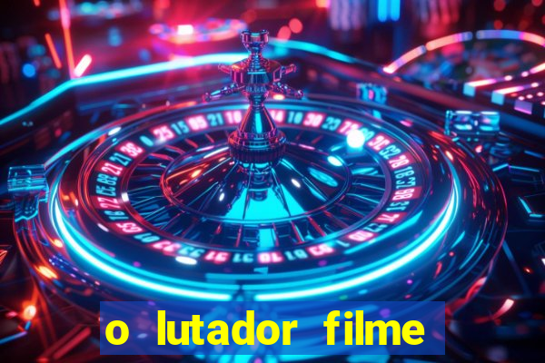 o lutador filme completo dublado mega filmes